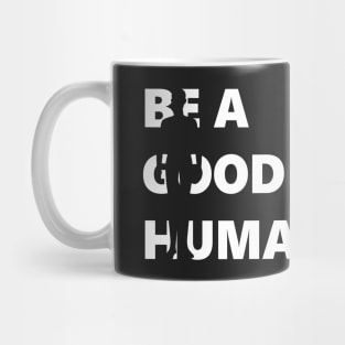 Be A Good Human, Positive Kindness Mug